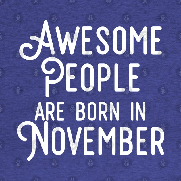 Awesome People Are Born In November (White Text) by inotyler